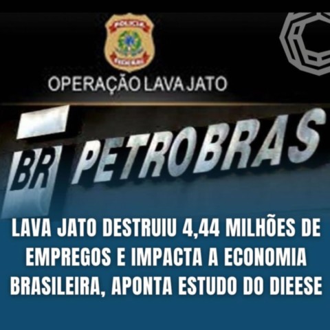 Lava Jato destruiu 4,44 milhões de empregos, aponta estudo do DIEESE Lava Jato destruiu 4,44 milhões de empregos, aponta estudo do DIEESE